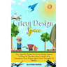 Cricut Design Space: Your Specific Guide On Cricut Design Space, To Know At The Best How It Works And Transform Your Project Ideas From Tho