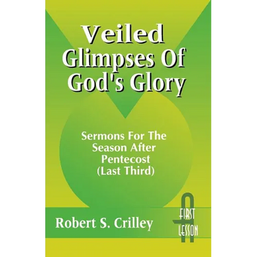 Veiled Glimpses of God's Glory: Sermons for the Season After Pentecost (Last Third): First Lesson: Cycle a
