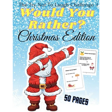 Would You Rather Christmas Edition The Try Not To Laugh: A Fun For The Family in Christmas Activity Book For Girls And Boys Ages 6-12