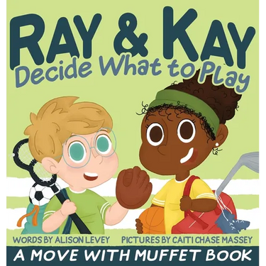Ray & Kay Decide What to Play: A Move With Muffet Book