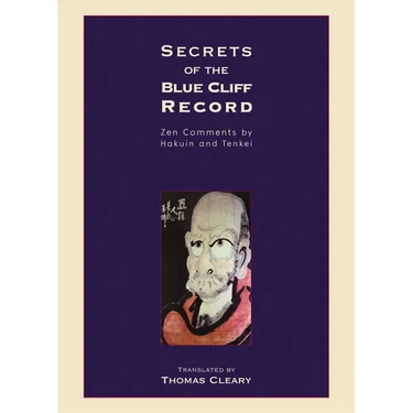 Secrets of the Blue Cliff Record: Zen Comments by Hakuin and Tenkei