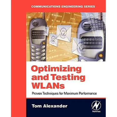 Optimizing and Testing WLANs: Proven Techniques for Maximum Performance