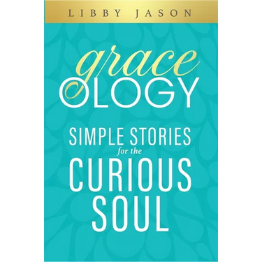Graceology Simple Stories for the Curious Soul: Simple Stories for the Curious Soul