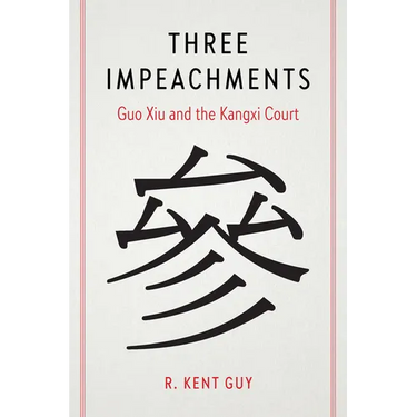 Three Impeachments: Guo Xiu and the Kangxi Court