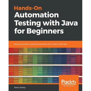 Hands-On Automation Testing with Java for Beginners: Build automation testing frameworks from scratch with Java
