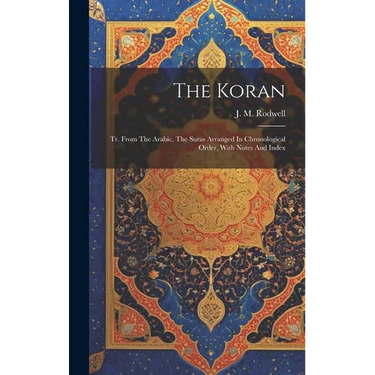 The Koran: Tr. From The Arabic, The Suras Arranged In Chronological Order, With Notes And Index