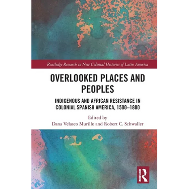 Overlooked Places and Peoples: Indigenous and African Resistance in Colonial Spanish America, 1500-1800