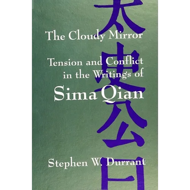 The Cloudy Mirror: Tension and Conflict in the Writings of Sima Qian