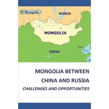 Mongolia Between China and Russia - Challenges and Opportunities