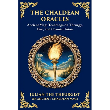 The Chaldean Oracles: Mystical Wisdom of the Cosmos and Divine Realms (Large Print Deluxe Edition For Easy Reading)