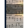 Catholic Youth's Hymn Book: Containing the Hymns of the Seasons and Festivals of the Year, and an Extensive Collection of Sacred Melodies; to Which A