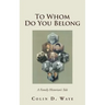 To Whom Do You Belong: A Family Historian's Tale