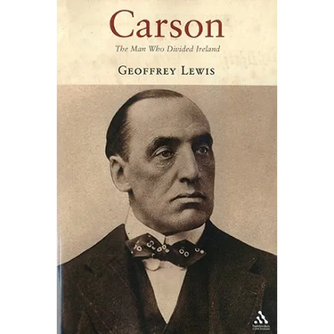 Carson: The Man Who Divided Ireland