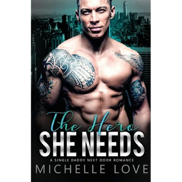 The Hero She Needs: A Single Daddy Next Door Romance
