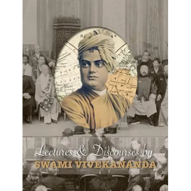 Lectures and Discourses by Swami Vivekananda: given around the world, from 1888 to 1902