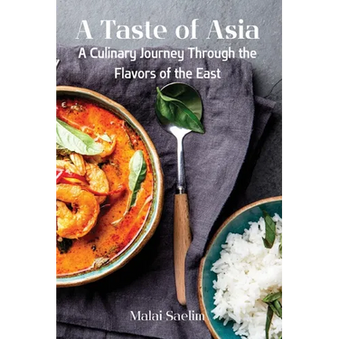 A Taste of Asia: A Culinary Journey Through the Flavors of the East