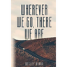 Wherever We Go, There We Are