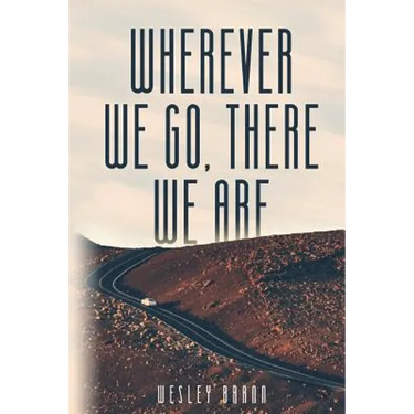 Wherever We Go, There We Are