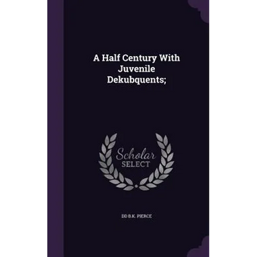 A Half Century With Juvenile Dekubquents;