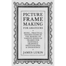 Picture Frame Making for Amateurs - Being Practical Instructions in the Making of Various Kinds of Frames for Paintings, Drawings, Photographs, and En