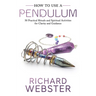 How to Use a Pendulum: 50 Practical Rituals and Spiritual Activities for Clarity and Guidance
