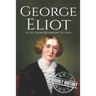 George Eliot: A Life from Beginning to End