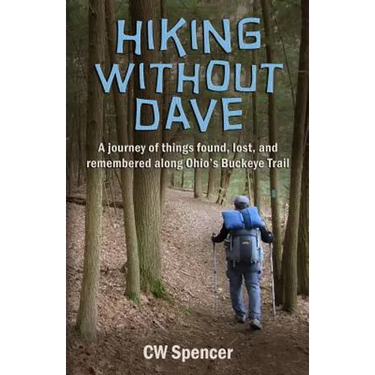 Hiking Without Dave: A journey of things found, lost, and remembered along Ohio's Buckeye Trail