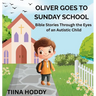 Oliver Goes to Sunday School: Bible Stories Through the Eyes of an Autistic Child