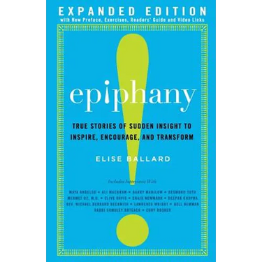 Epiphany: True Stories of Sudden Insight to Inspire, Encourage and Transform, Expanded Edition