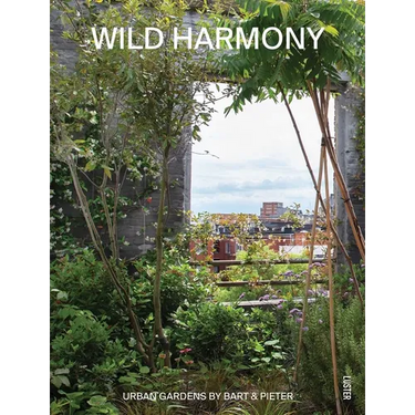 Wild Harmony: Urban Gardens by Bart & Pieter