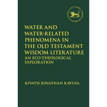 Water and Water-Related Phenomena in the Old Testament Wisdom Literature: An Eco-Theological Exploration