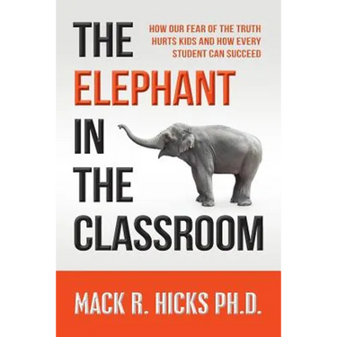 The Elephant in the Classroom: How Our Fear of the Truth Hurts Kids and How Every Student Can Succeed