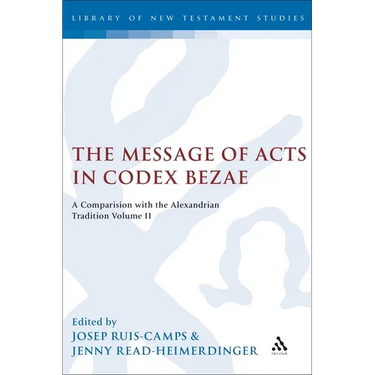 The Message of Acts in Codex Bezae: A Comparison with the Alexandrian Tradition, Volume II