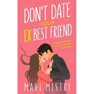 Don't Date Your Ex Best Friend: Second Chance Friends to Lovers Romance