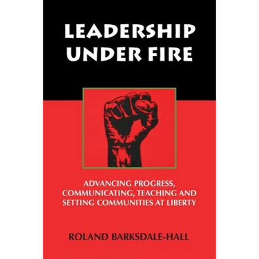 Leadership Under Fire: Advancing Progress, Communicating, Teaching and Setting Communities at Liberty