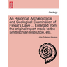 An Historical, Arch Ological and Geological Examination of Fingal's Cave ... Enlarged from the Original Report Made to the Smithsonian Institution, Et