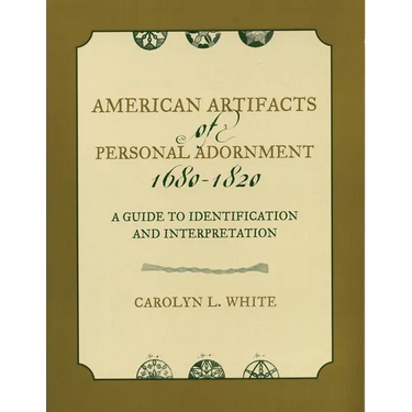 American Artifacts of Personal Adornment, 1680-1820: A Guide to Identification and Interpretation