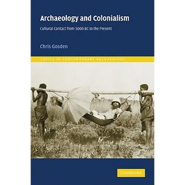 Archaeology and Colonialism: Cultural Contact from 5000 BC to the Present
