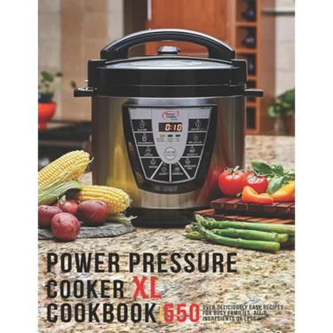 Power Pressure Cooker XL Cookbook: 550 Over Delicious Easy Recipes for busy Families, all 6 Ingredients or Less