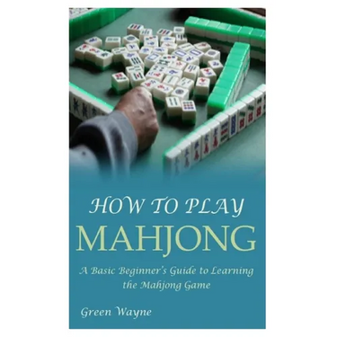 How to Play Mahjong: A Basic Beginner's Guide to Learning the Mahjong Game