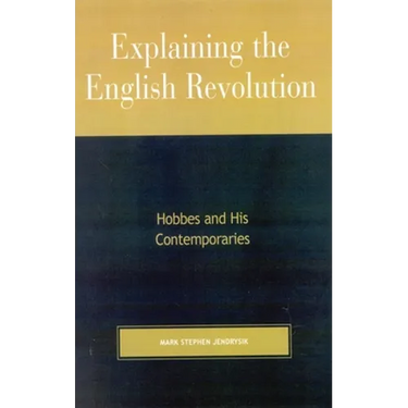 Explaining the English Revolution: Hobbes and His Contemporaries