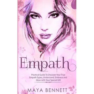 Empath: Practical Guide To Discover Your True Empath Types, Understand, Embrace and Glow with Your Special Gift