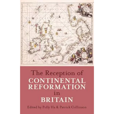 The Reception of Continental Reformation in Britain