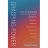 Grasping Power: Re-Thinking the Active Ingredient in Leadership, Education, Parenting, Global Survival, Forgiveness, Restraint, Identi