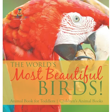 The World's Most Beautiful Birds! Animal Book for Toddlers Children's Animal Books