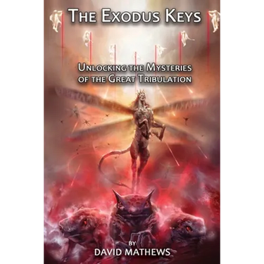 The Exodus Keys: Unlocking the Mysteries of the Great Tribulation
