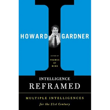 Intelligence Reframed: Multiple Intelligences for the 21st Century