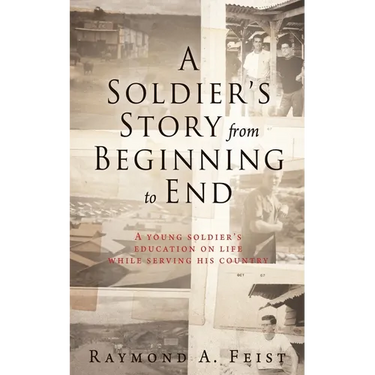 A Soldier's Story From Beginning to End: A young soldier's education on life while serving his country