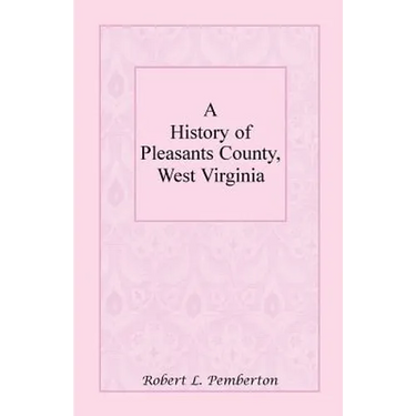 A History of Pleasants County, West Virginia