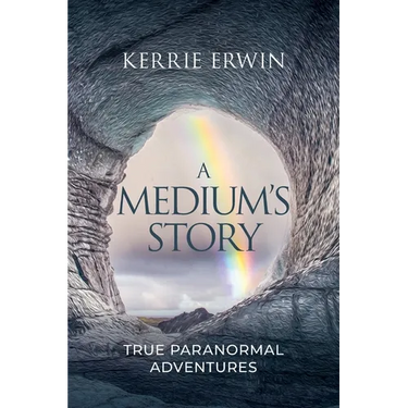 A Medium's Story: True Paranormal Adventures
